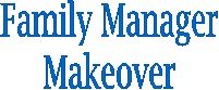 Family Manager
Makeover
