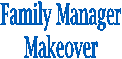 Family Manager
Makeover